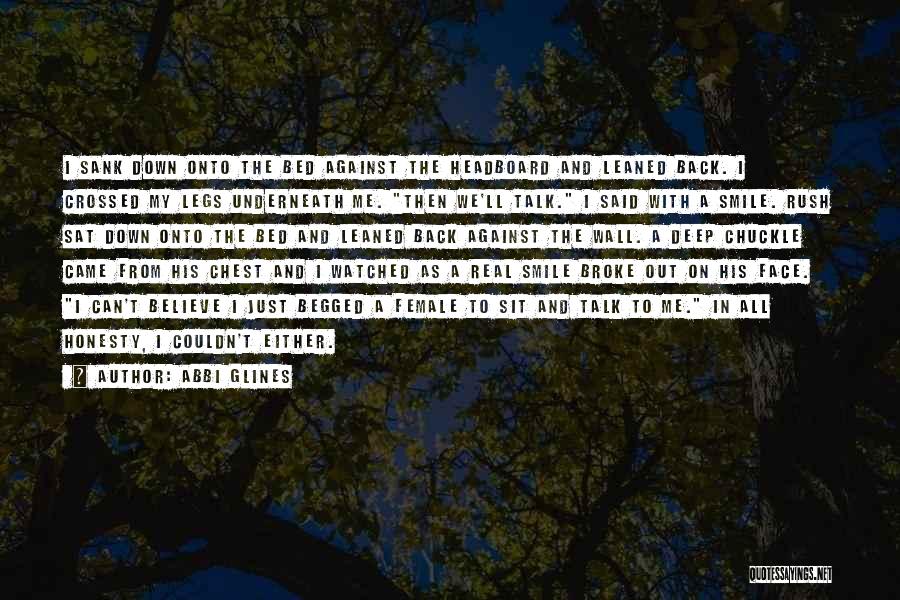 Abbi Glines Quotes: I Sank Down Onto The Bed Against The Headboard And Leaned Back. I Crossed My Legs Underneath Me. Then We'll