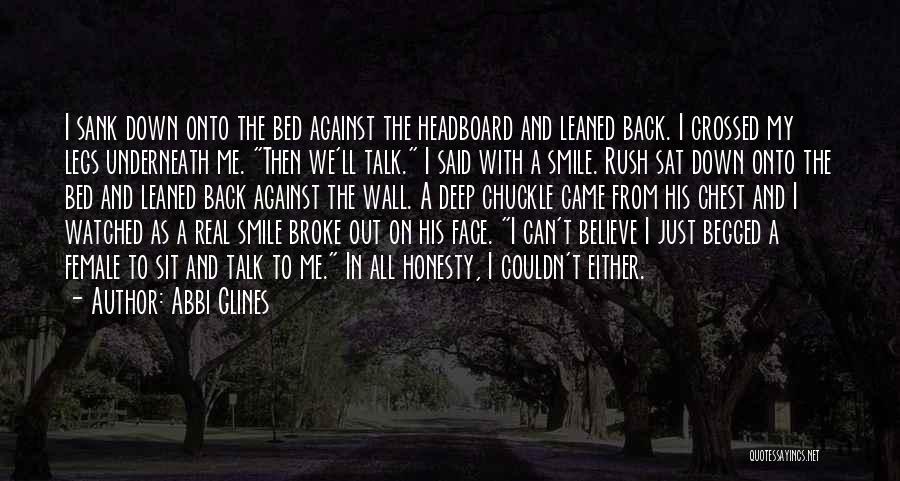 Abbi Glines Quotes: I Sank Down Onto The Bed Against The Headboard And Leaned Back. I Crossed My Legs Underneath Me. Then We'll