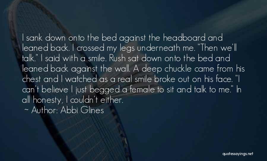 Abbi Glines Quotes: I Sank Down Onto The Bed Against The Headboard And Leaned Back. I Crossed My Legs Underneath Me. Then We'll