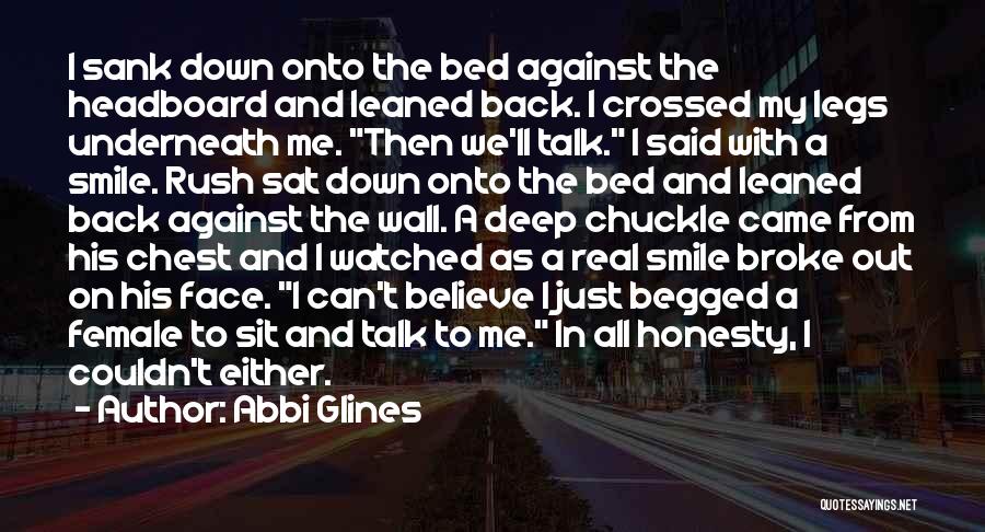 Abbi Glines Quotes: I Sank Down Onto The Bed Against The Headboard And Leaned Back. I Crossed My Legs Underneath Me. Then We'll