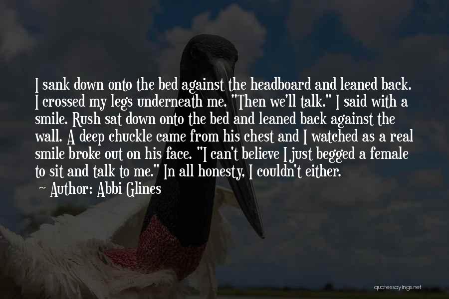 Abbi Glines Quotes: I Sank Down Onto The Bed Against The Headboard And Leaned Back. I Crossed My Legs Underneath Me. Then We'll