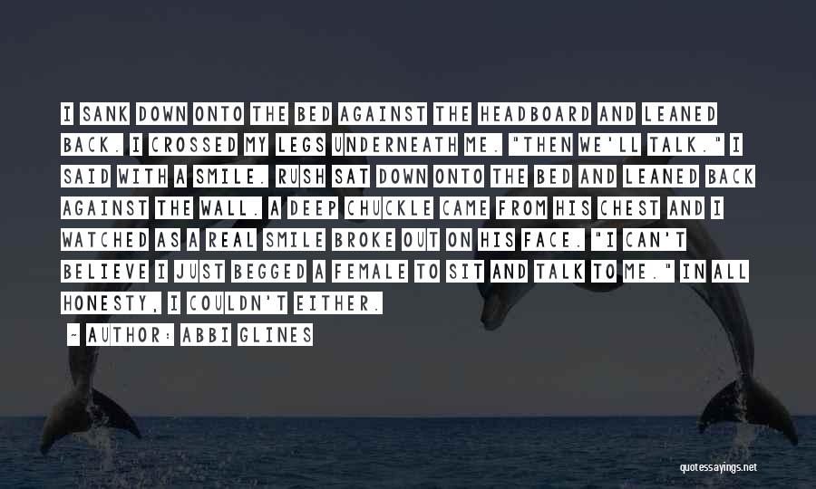 Abbi Glines Quotes: I Sank Down Onto The Bed Against The Headboard And Leaned Back. I Crossed My Legs Underneath Me. Then We'll