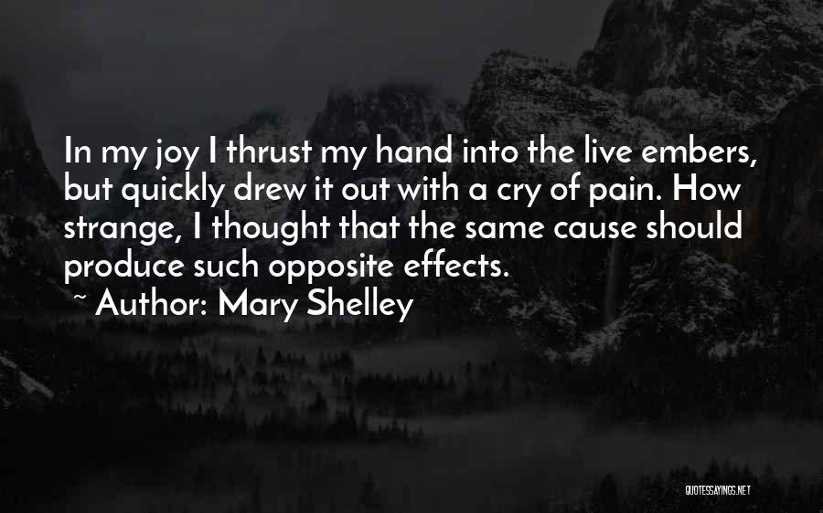 Mary Shelley Quotes: In My Joy I Thrust My Hand Into The Live Embers, But Quickly Drew It Out With A Cry Of