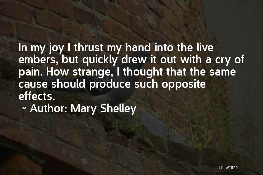 Mary Shelley Quotes: In My Joy I Thrust My Hand Into The Live Embers, But Quickly Drew It Out With A Cry Of