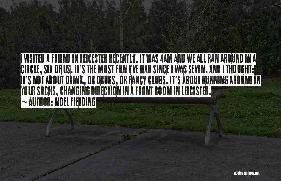 Noel Fielding Quotes: I Visited A Friend In Leicester Recently. It Was 4am And We All Ran Around In A Circle, Six Of