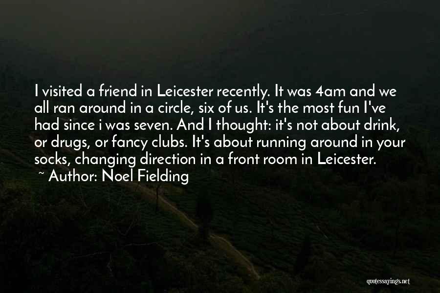 Noel Fielding Quotes: I Visited A Friend In Leicester Recently. It Was 4am And We All Ran Around In A Circle, Six Of