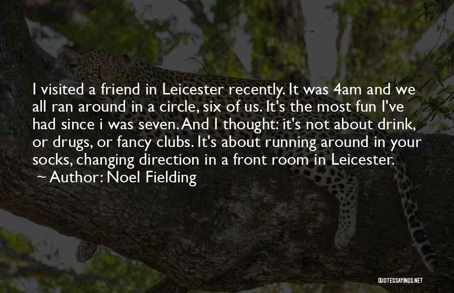 Noel Fielding Quotes: I Visited A Friend In Leicester Recently. It Was 4am And We All Ran Around In A Circle, Six Of
