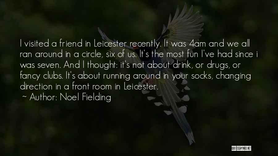 Noel Fielding Quotes: I Visited A Friend In Leicester Recently. It Was 4am And We All Ran Around In A Circle, Six Of