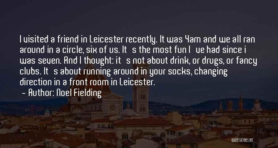 Noel Fielding Quotes: I Visited A Friend In Leicester Recently. It Was 4am And We All Ran Around In A Circle, Six Of