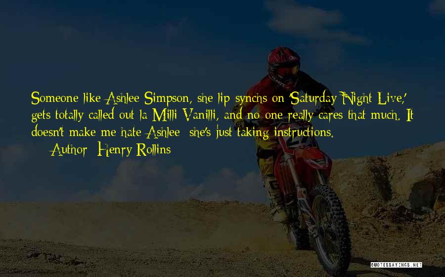 Henry Rollins Quotes: Someone Like Ashlee Simpson, She Lip-synchs On 'saturday Night Live,' Gets Totally Called Out La Milli Vanilli, And No One