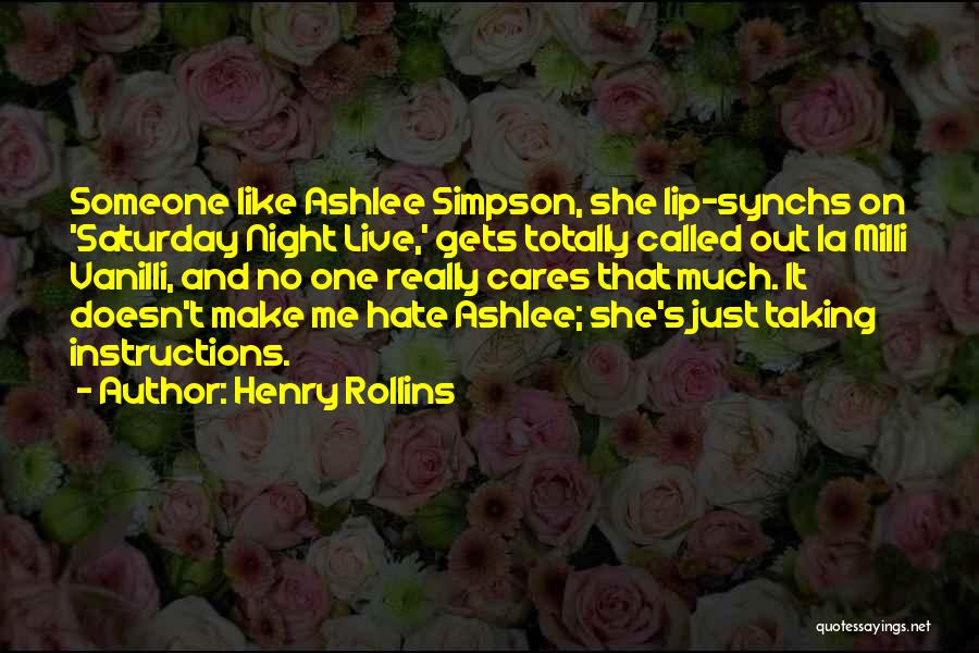 Henry Rollins Quotes: Someone Like Ashlee Simpson, She Lip-synchs On 'saturday Night Live,' Gets Totally Called Out La Milli Vanilli, And No One