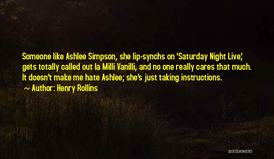 Henry Rollins Quotes: Someone Like Ashlee Simpson, She Lip-synchs On 'saturday Night Live,' Gets Totally Called Out La Milli Vanilli, And No One