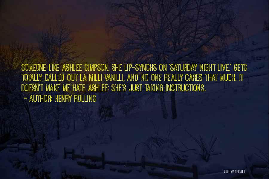 Henry Rollins Quotes: Someone Like Ashlee Simpson, She Lip-synchs On 'saturday Night Live,' Gets Totally Called Out La Milli Vanilli, And No One