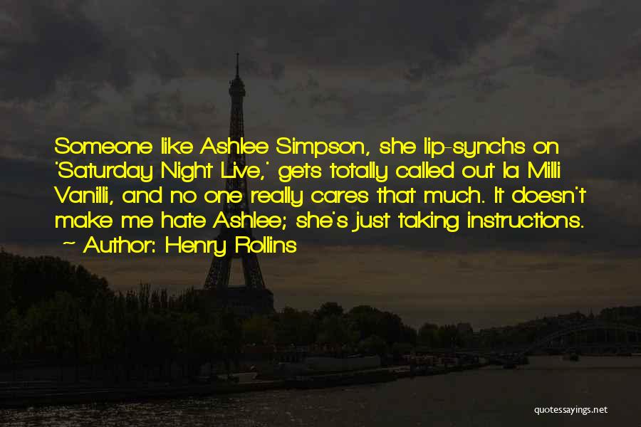 Henry Rollins Quotes: Someone Like Ashlee Simpson, She Lip-synchs On 'saturday Night Live,' Gets Totally Called Out La Milli Vanilli, And No One