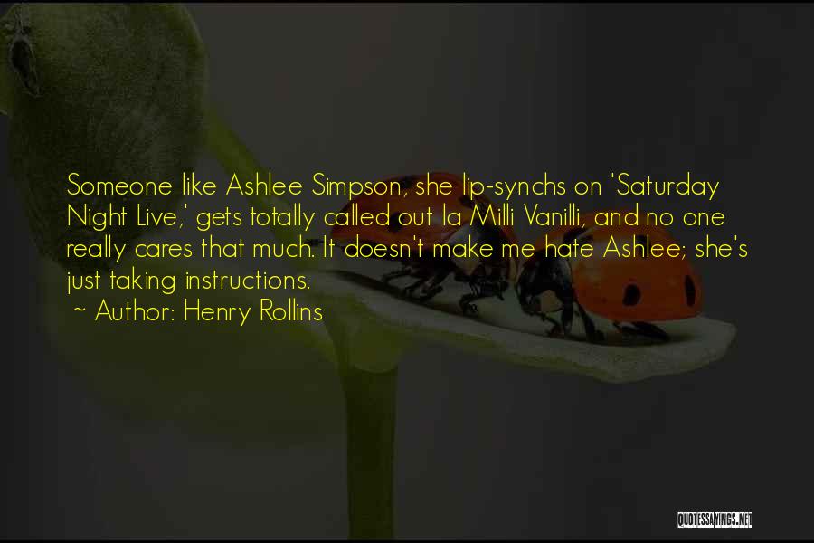 Henry Rollins Quotes: Someone Like Ashlee Simpson, She Lip-synchs On 'saturday Night Live,' Gets Totally Called Out La Milli Vanilli, And No One