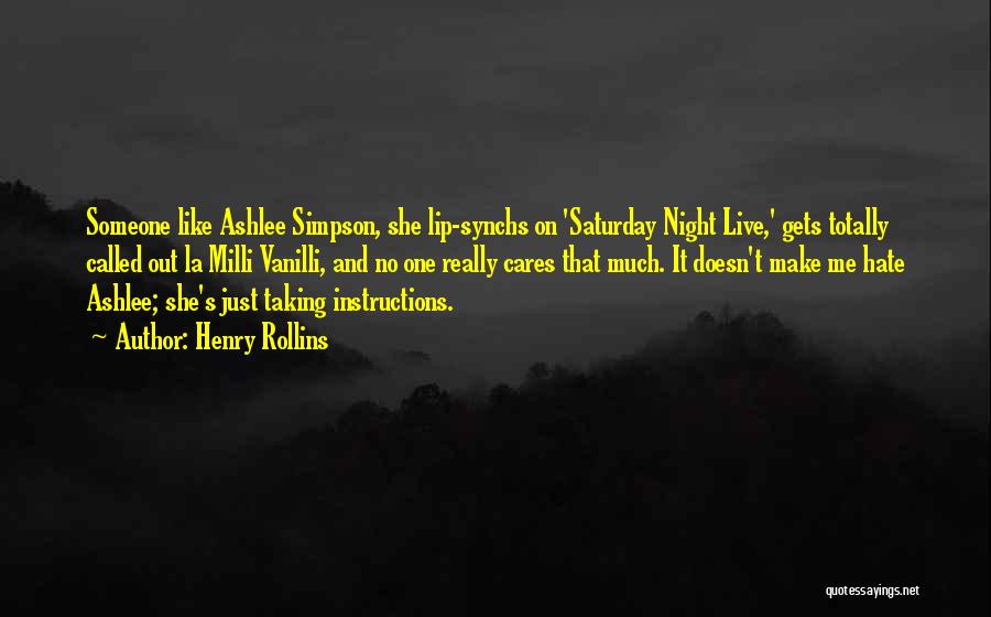 Henry Rollins Quotes: Someone Like Ashlee Simpson, She Lip-synchs On 'saturday Night Live,' Gets Totally Called Out La Milli Vanilli, And No One