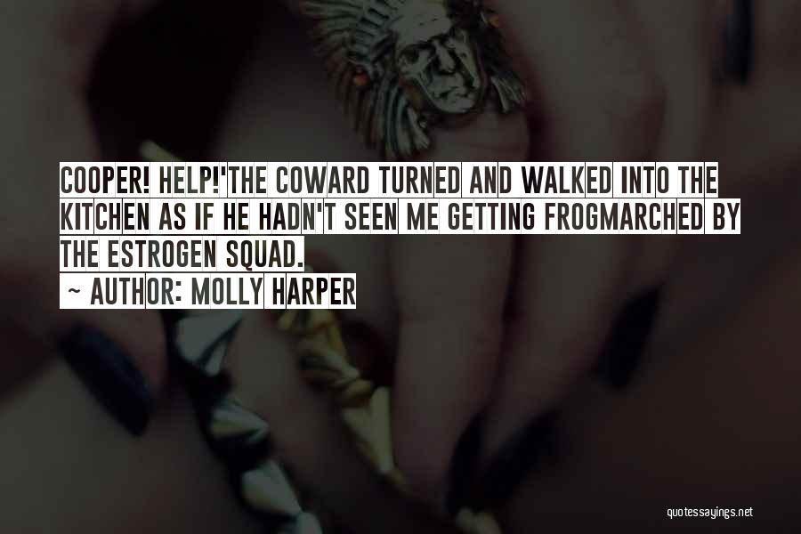 Molly Harper Quotes: Cooper! Help!'the Coward Turned And Walked Into The Kitchen As If He Hadn't Seen Me Getting Frogmarched By The Estrogen