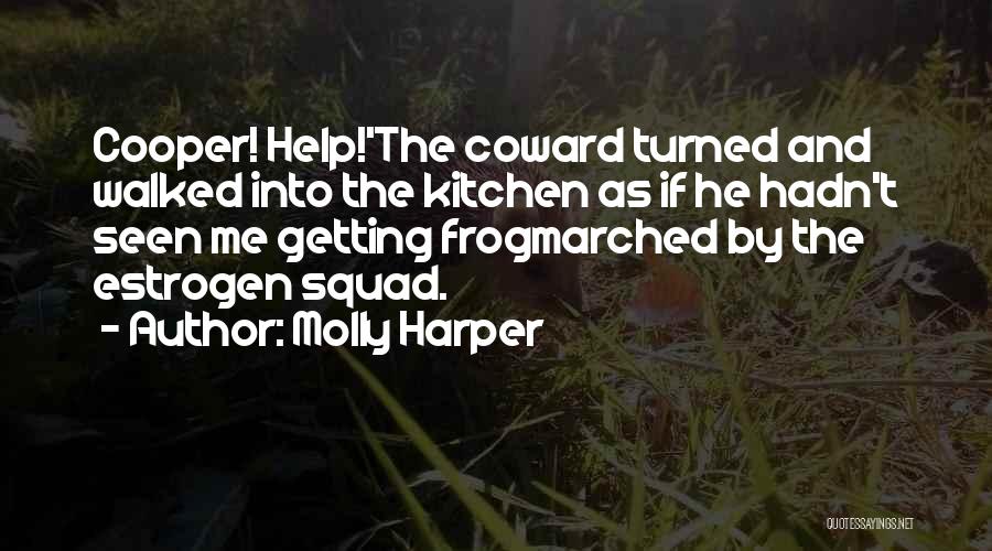Molly Harper Quotes: Cooper! Help!'the Coward Turned And Walked Into The Kitchen As If He Hadn't Seen Me Getting Frogmarched By The Estrogen