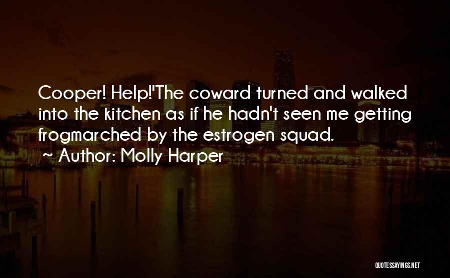 Molly Harper Quotes: Cooper! Help!'the Coward Turned And Walked Into The Kitchen As If He Hadn't Seen Me Getting Frogmarched By The Estrogen
