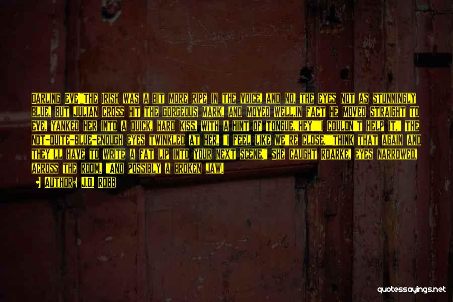 J.D. Robb Quotes: Darling Eve!the Irish Was A Bit More Ripe In The Voice, And No, The Eyes Not As Stunningly Blue. But