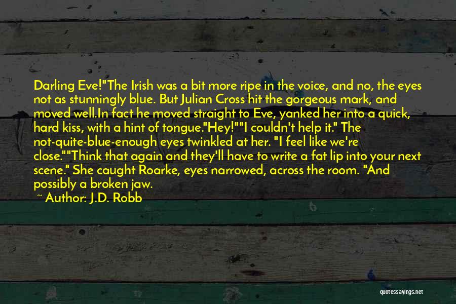 J.D. Robb Quotes: Darling Eve!the Irish Was A Bit More Ripe In The Voice, And No, The Eyes Not As Stunningly Blue. But