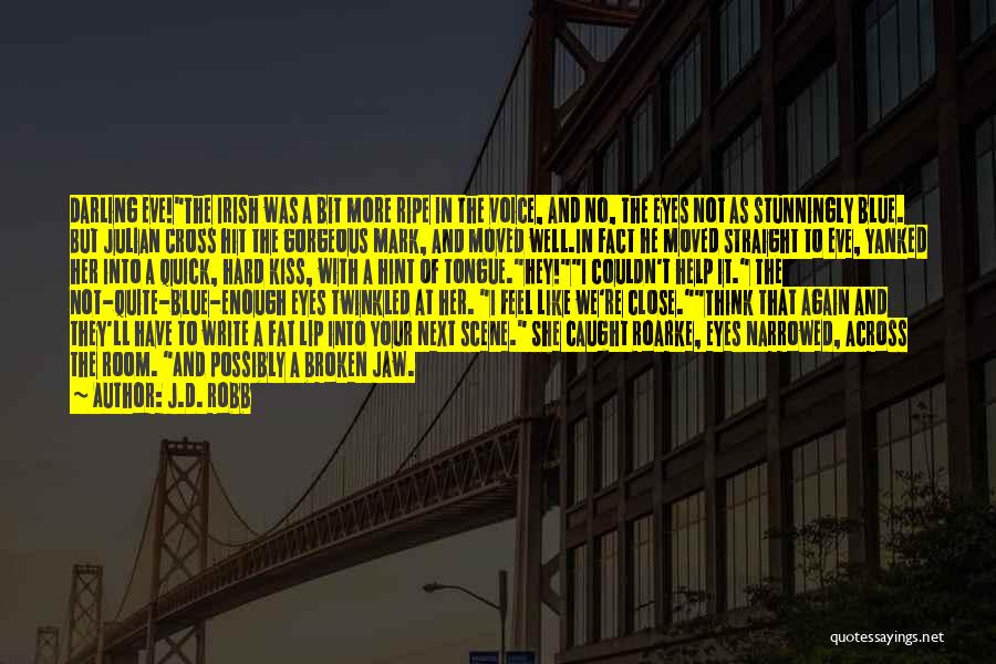 J.D. Robb Quotes: Darling Eve!the Irish Was A Bit More Ripe In The Voice, And No, The Eyes Not As Stunningly Blue. But
