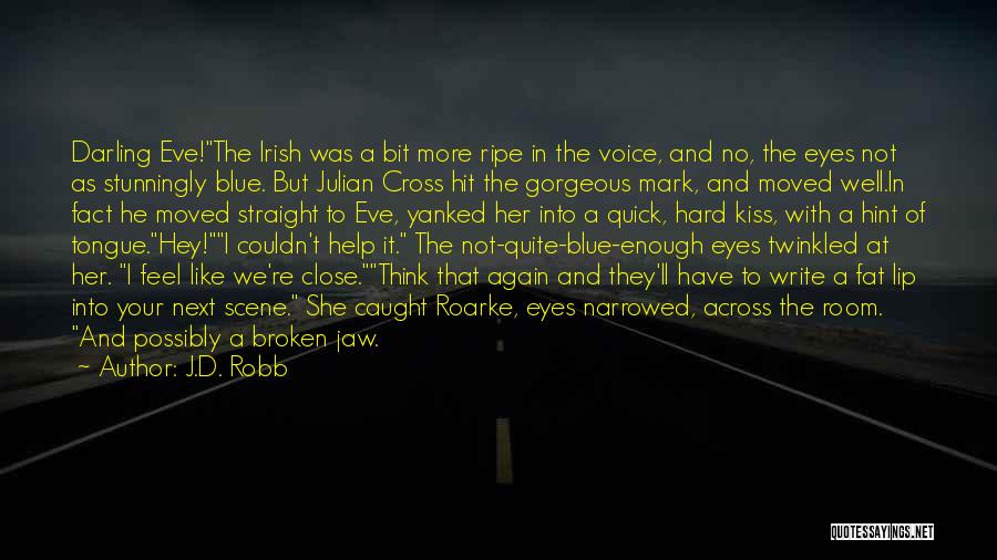 J.D. Robb Quotes: Darling Eve!the Irish Was A Bit More Ripe In The Voice, And No, The Eyes Not As Stunningly Blue. But