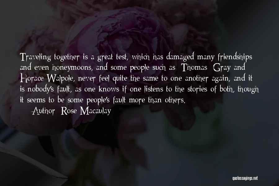 Rose Macaulay Quotes: Traveling Together Is A Great Test, Which Has Damaged Many Friendships And Even Honeymoons, And Some People Such As [thomas]