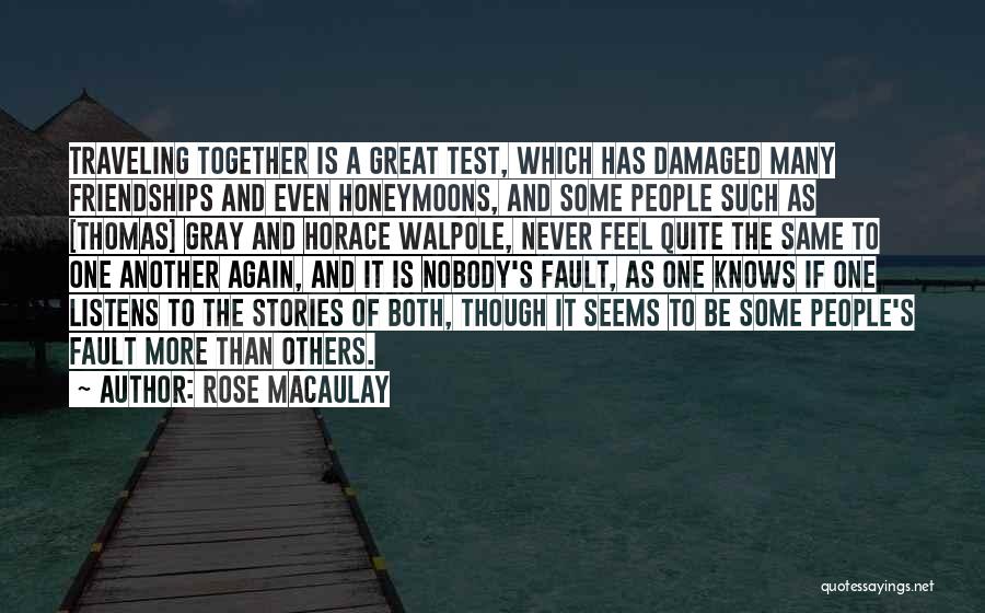 Rose Macaulay Quotes: Traveling Together Is A Great Test, Which Has Damaged Many Friendships And Even Honeymoons, And Some People Such As [thomas]