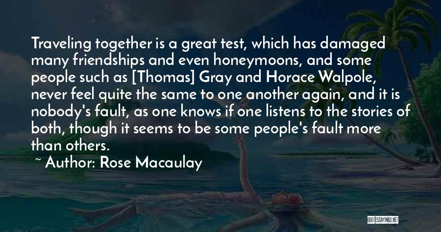 Rose Macaulay Quotes: Traveling Together Is A Great Test, Which Has Damaged Many Friendships And Even Honeymoons, And Some People Such As [thomas]