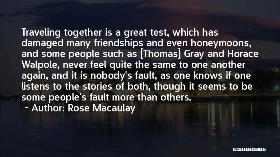 Rose Macaulay Quotes: Traveling Together Is A Great Test, Which Has Damaged Many Friendships And Even Honeymoons, And Some People Such As [thomas]