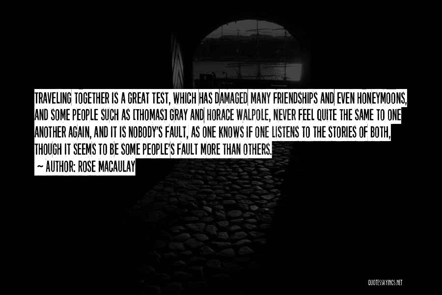 Rose Macaulay Quotes: Traveling Together Is A Great Test, Which Has Damaged Many Friendships And Even Honeymoons, And Some People Such As [thomas]