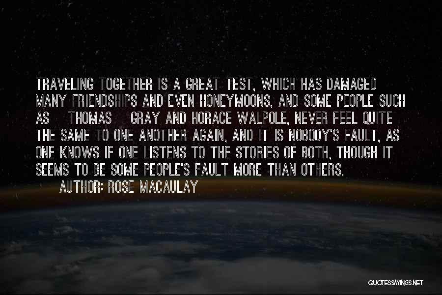 Rose Macaulay Quotes: Traveling Together Is A Great Test, Which Has Damaged Many Friendships And Even Honeymoons, And Some People Such As [thomas]
