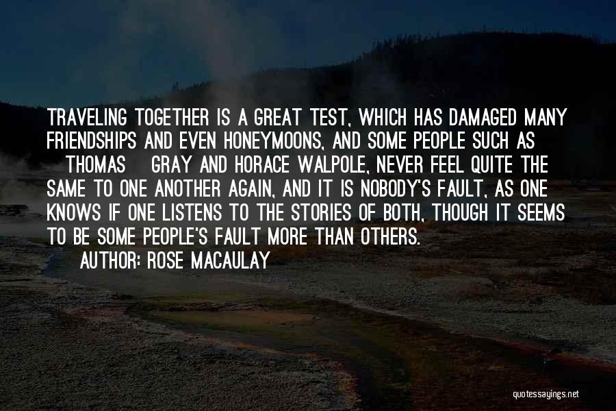 Rose Macaulay Quotes: Traveling Together Is A Great Test, Which Has Damaged Many Friendships And Even Honeymoons, And Some People Such As [thomas]