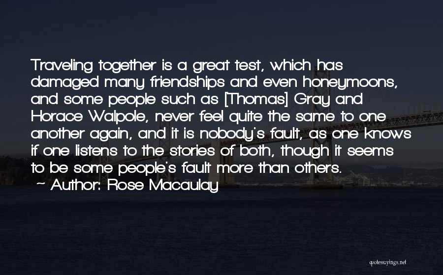 Rose Macaulay Quotes: Traveling Together Is A Great Test, Which Has Damaged Many Friendships And Even Honeymoons, And Some People Such As [thomas]