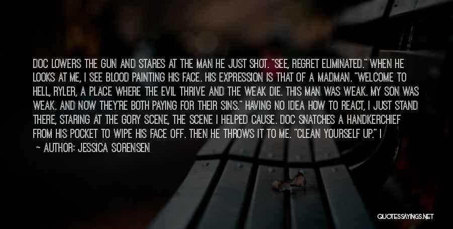Jessica Sorensen Quotes: Doc Lowers The Gun And Stares At The Man He Just Shot. See, Regret Eliminated. When He Looks At Me,
