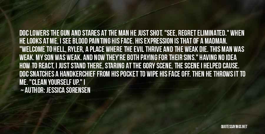 Jessica Sorensen Quotes: Doc Lowers The Gun And Stares At The Man He Just Shot. See, Regret Eliminated. When He Looks At Me,