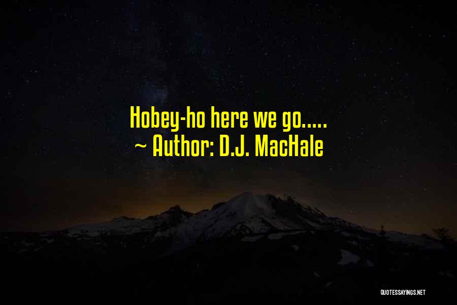 D.J. MacHale Quotes: Hobey-ho Here We Go.....