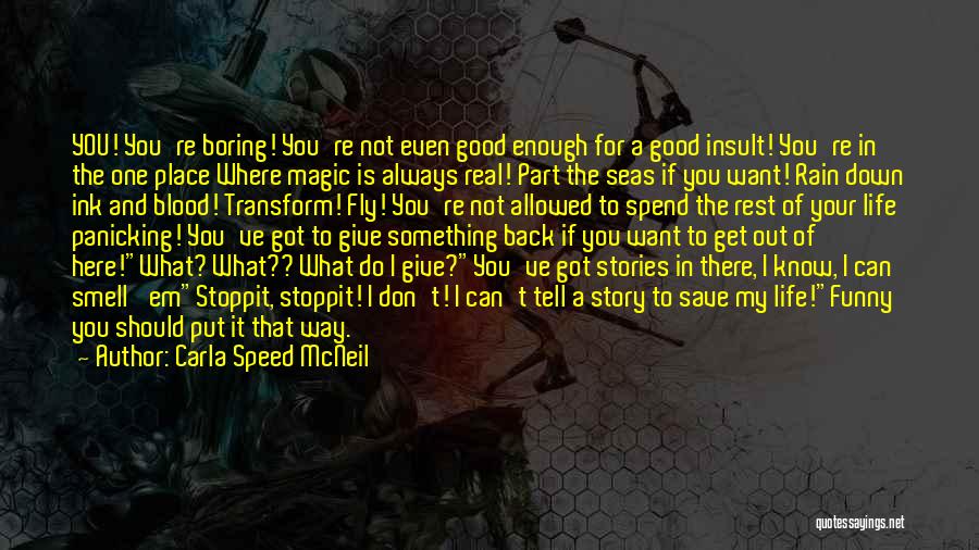 Carla Speed McNeil Quotes: You! You're Boring! You're Not Even Good Enough For A Good Insult! You're In The One Place Where Magic Is