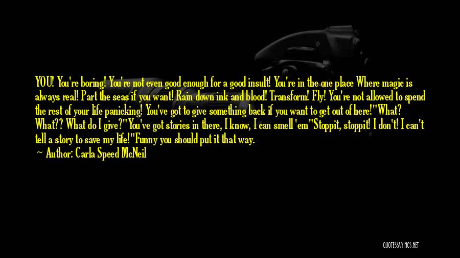 Carla Speed McNeil Quotes: You! You're Boring! You're Not Even Good Enough For A Good Insult! You're In The One Place Where Magic Is
