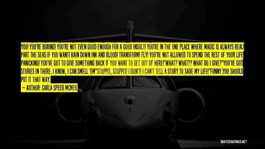 Carla Speed McNeil Quotes: You! You're Boring! You're Not Even Good Enough For A Good Insult! You're In The One Place Where Magic Is