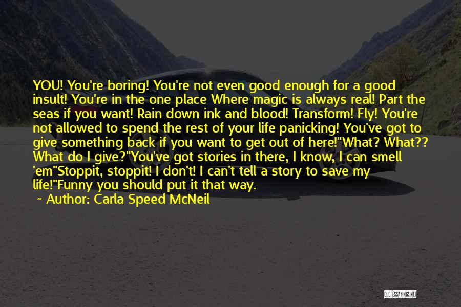 Carla Speed McNeil Quotes: You! You're Boring! You're Not Even Good Enough For A Good Insult! You're In The One Place Where Magic Is