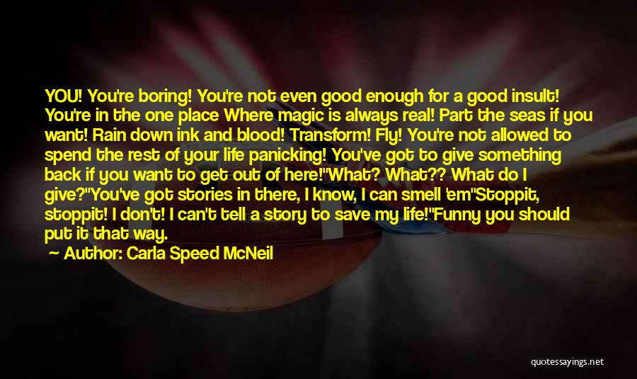 Carla Speed McNeil Quotes: You! You're Boring! You're Not Even Good Enough For A Good Insult! You're In The One Place Where Magic Is