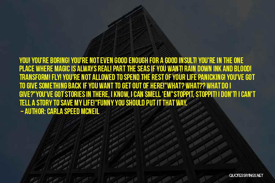 Carla Speed McNeil Quotes: You! You're Boring! You're Not Even Good Enough For A Good Insult! You're In The One Place Where Magic Is