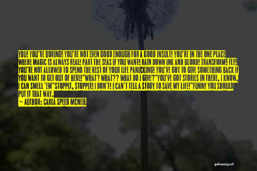 Carla Speed McNeil Quotes: You! You're Boring! You're Not Even Good Enough For A Good Insult! You're In The One Place Where Magic Is