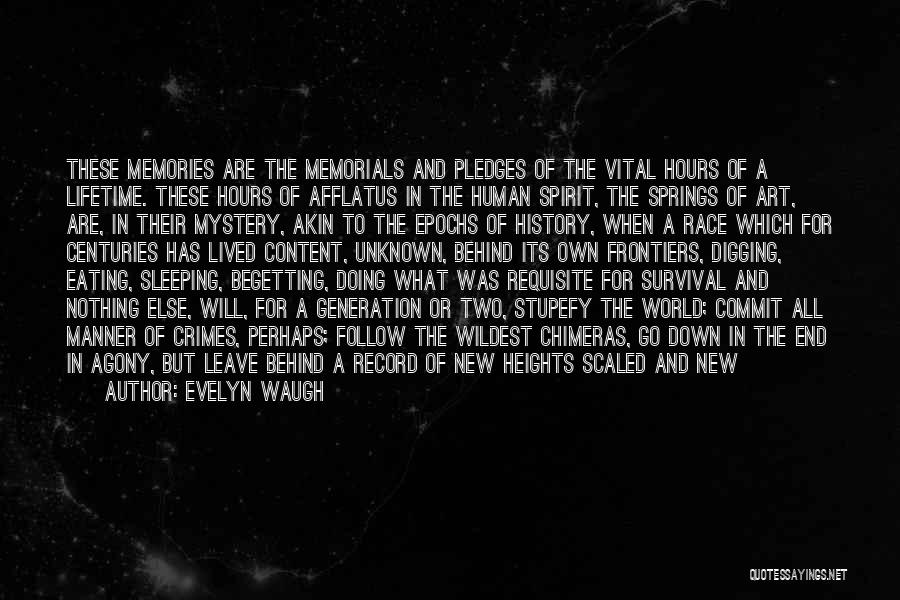 Evelyn Waugh Quotes: These Memories Are The Memorials And Pledges Of The Vital Hours Of A Lifetime. These Hours Of Afflatus In The