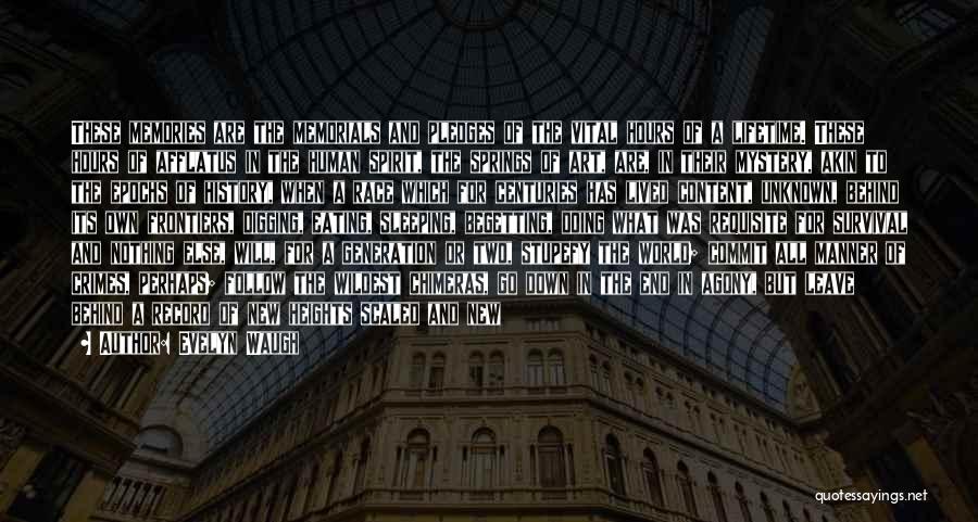Evelyn Waugh Quotes: These Memories Are The Memorials And Pledges Of The Vital Hours Of A Lifetime. These Hours Of Afflatus In The