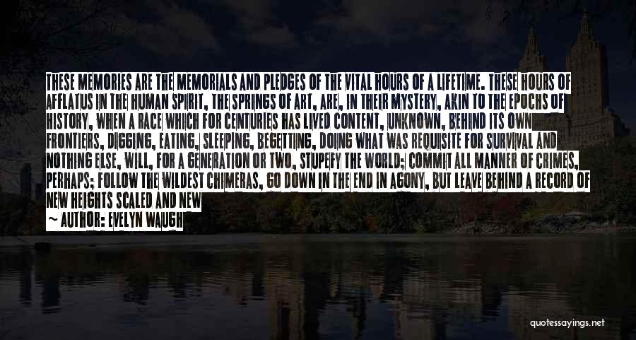 Evelyn Waugh Quotes: These Memories Are The Memorials And Pledges Of The Vital Hours Of A Lifetime. These Hours Of Afflatus In The