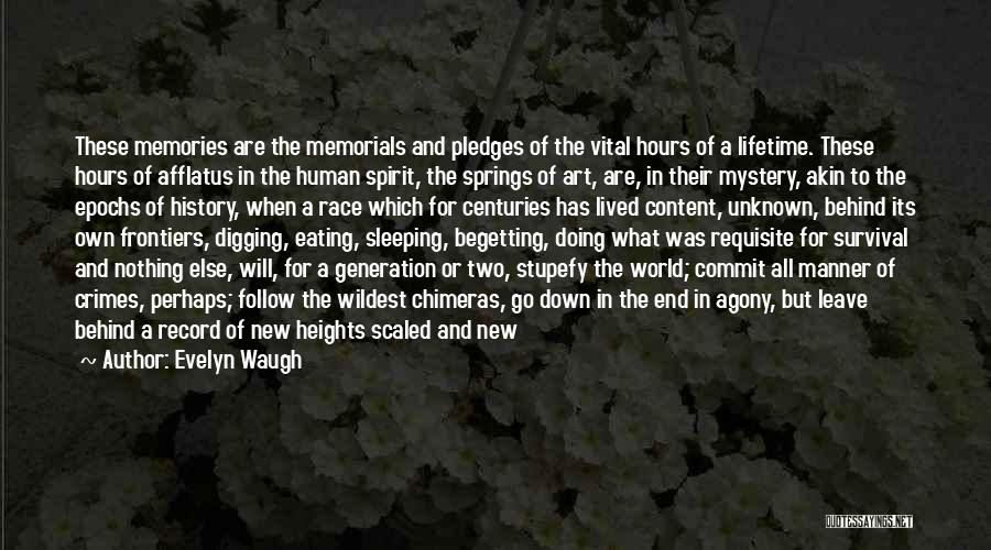 Evelyn Waugh Quotes: These Memories Are The Memorials And Pledges Of The Vital Hours Of A Lifetime. These Hours Of Afflatus In The