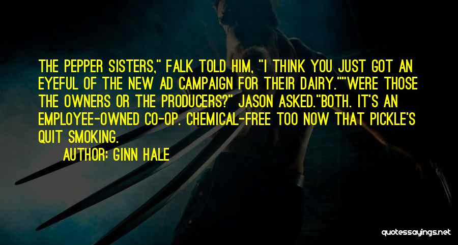 Ginn Hale Quotes: The Pepper Sisters, Falk Told Him, I Think You Just Got An Eyeful Of The New Ad Campaign For Their